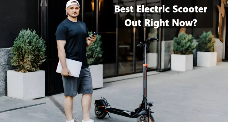 What Is The Best Electric Scooter Out Right Now?