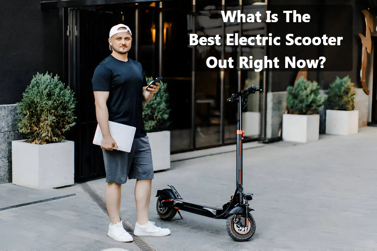 What Is The Best Electric Scooter Out Right Now?